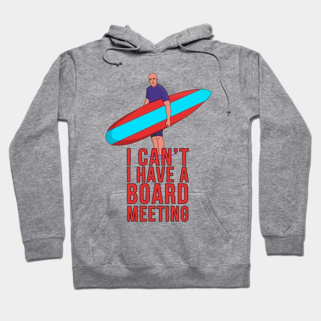 I Can't I Have A Board Meeting Hoodie by DiegoCarvalho